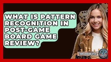 What Is Pattern Recognition In Post-game Board Game Review? - The Board Game Xpert