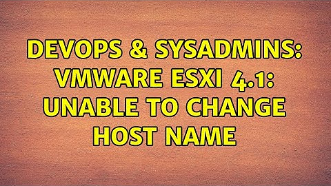DevOps & SysAdmins: VMware ESXi 4.1: unable to change host name (2 Solutions!!)