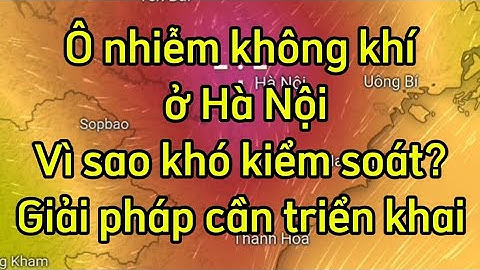 Ô nhiễm không khí ở Hà Nội: Vì sao khó kiểm soát? Giải pháp cần triển khai#hanoi#onhiem#khongkhi#aqi
