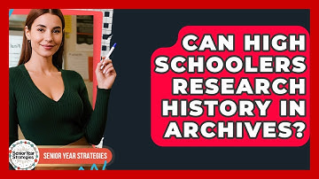 Can High Schoolers Research History In Archives? - Senior Year Strategies
