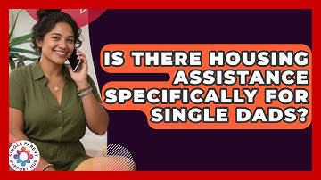 Is There Housing Assistance Specifically for Single Dads? | Single Parent Support Hub News