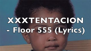 XXXTENTACION - Floor 555 (Lyrics) [Explicit]