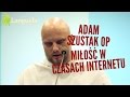 Adam Szustak OP: Miłość w czasach internetu