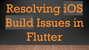 Resolving iOS Build Issues in Flutter