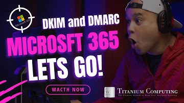 Setting up DKIM & DMARC MS 365