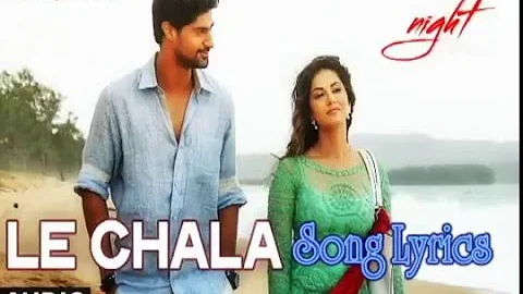 LE CHALA Full Song Lyrics - ONE NIGHT STAND - Sunny Leone, Tanuj Virwani,  T Series