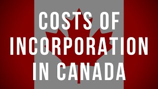 The costs of incorporation and operating a corporation in Canada