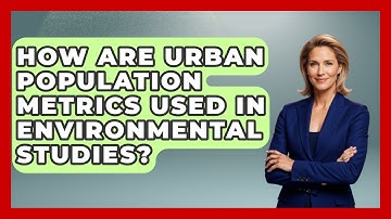 How Are Urban Population Metrics Used in Environmental Studies? | Demographic Data Answers News