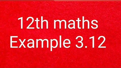 12th maths example 3.12