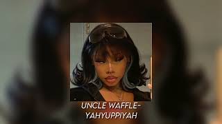 Yahyuppiyah-Uncle Waffles(ft.Justin99, Tony Duardo, Pcee, EeQue & Chley/Sped up)