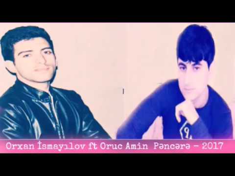 Orxan İsmayılov ft Oruc Amin   Pəncərə 2017