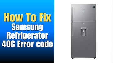 Samsung Refrigerator 40C Error code - How To Fix
