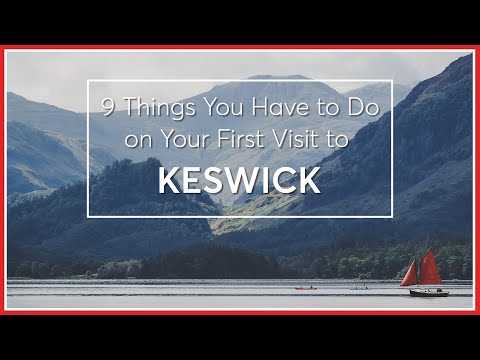 9 Things You Have To Do on Your First Visit to Keswick in the Lake District