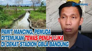 Download Lagu Pamit Mancing, Pemuda Ditemukan Tewas Penuh Luka di Dekat Stadion GBLA Bandung MP3