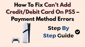 How To Fix Can’t Add Credit/Debit Card On PS5 – Payment Method Errors
