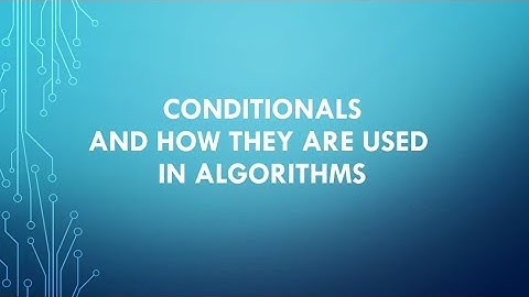 02 Conditionals and How They are Used in Algorithms