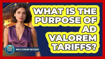 What Is the Purpose of Ad Valorem Tariffs?