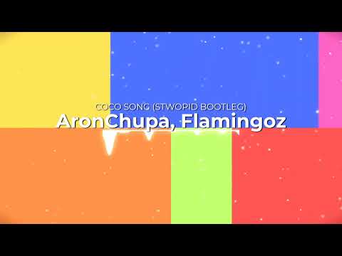 AronChupa Flamingoz Coco Song STWOPID Bootleg 
