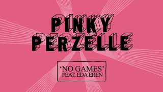 Pinky Perzelle - No Games (feat. Eda Eren) - Original Mix