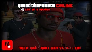 Grand Theft Auto Online - Talk S#*^ Get You F#@%@! Up - Life Of a Maniac Season 2 EP 1