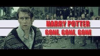 Harry Potter || Gone, Gone, Gone