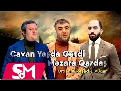 Resad & Vuqar & Orxan - Cavan Yasda Getdi Mezara Qardas (Meyxana Remix)