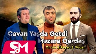 Resad & Vuqar & Orxan - Cavan Yasda Getdi Mezara Qardas (Meyxana Remix) Resimi