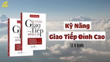 [SÁCH NÓI] Kỹ Năng Giao Tiếp Đỉnh Cao | Lý Tử Quyên | [FULL]