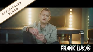 FRANK LUKAS - BEHALT DOCH DEINE LIEBE - DAS OFFIZIELLE VIDEO