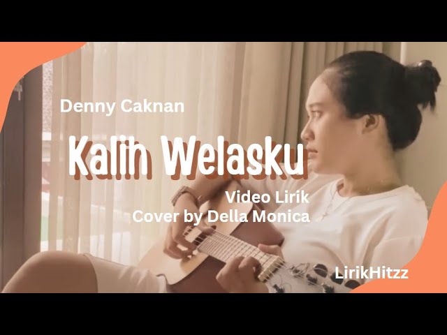 Kalih Welasku - Denny Caknan Lirik Cover Acoustic Della Monica l LirikHitzz class=