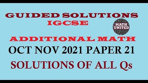 CAIE IGCSE ADDITIONAL MATH | W2021 |  0606/21/O/N/21 | SOLUTIONS OF ALL QUESTIONS