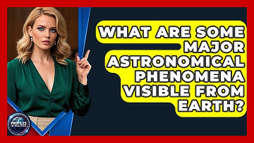 What Are Some Major Astronomical Phenomena Visible From Earth? - Profiles in Politics