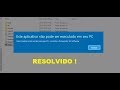 APLICATIVO.EXE NAO ABRE WINDOWS 10/8/7 RESOLVIDO !