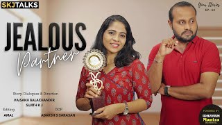 Jealous Partner | Your Stories EP - 64 | SKJ Talks | When Your Partner is Jealous | Short film