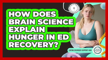 How Does Brain Science Explain Hunger In ED Recovery? - Eating Disorder Support Hub