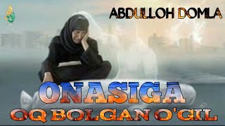 ABDULLOH DOMLA BOLGAN VOQYA ONASIGA OQ BOLGAN O'GIL