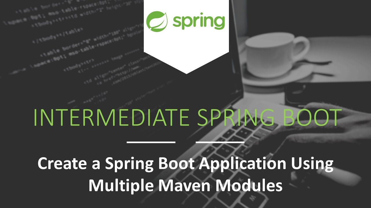 Create A Spring Boot Application Using Multiple Maven Modules [Intermediate Spring Boot]