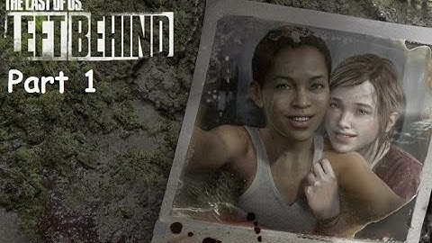 The Last of Us Left Behind DLC BLIND Playthrough W/ Commentary Pt.1