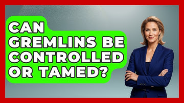 Can Gremlins Be Controlled Or Tamed? - Exploring Ancient Myths