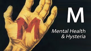 M - Mental Health & Hysteria