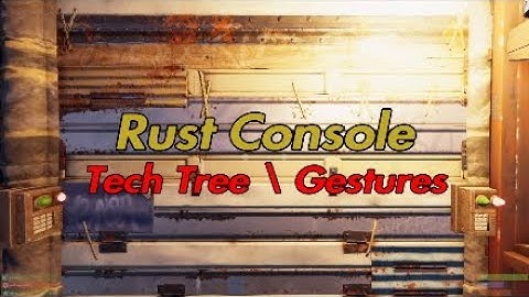 Rust Console Testing Branch Overview   (Tech Tree/Gestures 1st & 3rd Person)