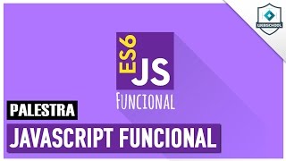 JavaScript Funcional ES6 (PALESTRA)