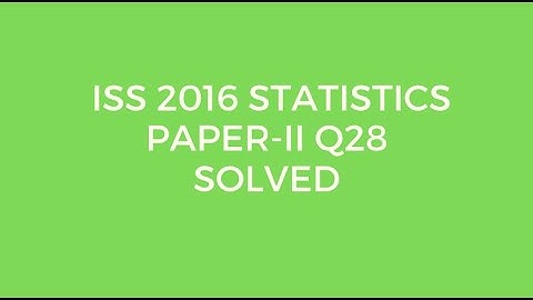 Indian Statistical Service (ISS) 2016 Statistics Paper II Set A Q28 Solved (Unbiasedness)
