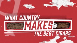 What Country Makes The Best Cigars?