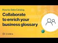 Collaborate to enrich your business glossary in Collibra Data Catalog