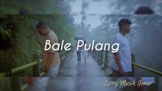 BALE PULANG - Justy Aldrin Ft Toton Caribo (Story Musik Timur) 2021