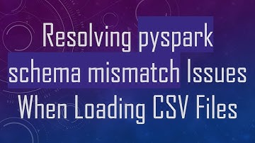 Resolving pyspark schema mismatch Issues When Loading CSV Files