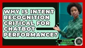 Why Is Intent Recognition Critical For Chatbot Performance? - AI and Machine Learning Explained