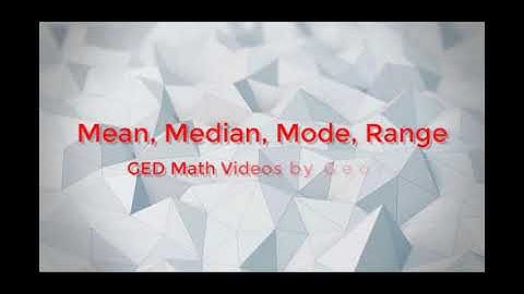 GED Math:  Understanding Mean, Median, Mode, and Range