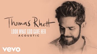 Thomas Rhett - Look What God Gave Her (Acoustic \/ Audio)